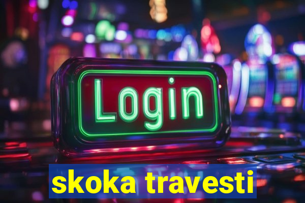 skoka travesti