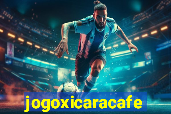 jogoxicaracafe