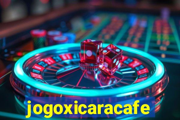 jogoxicaracafe