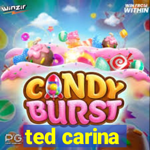 ted carina