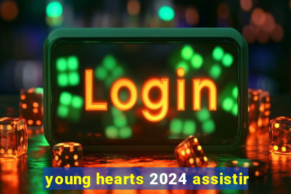 young hearts 2024 assistir