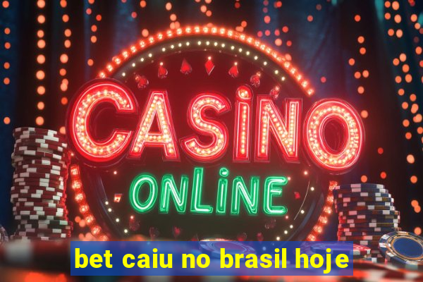 bet caiu no brasil hoje