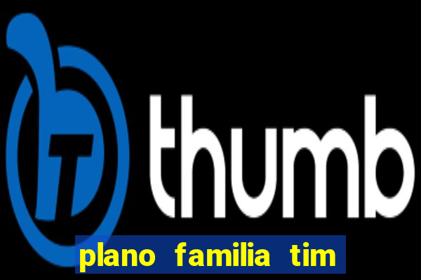 plano familia tim 3 chips