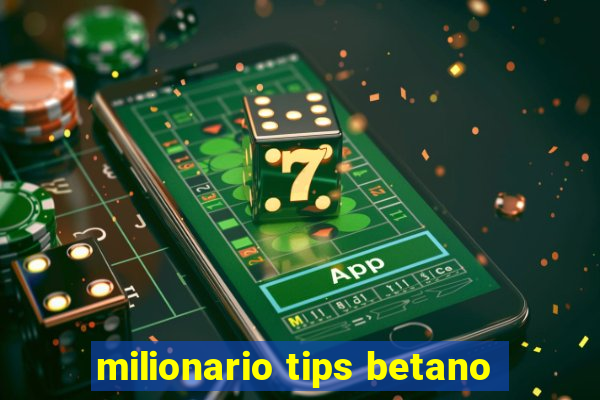 milionario tips betano