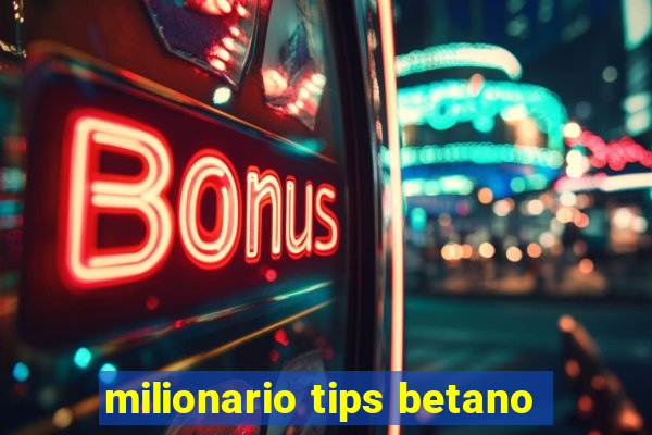 milionario tips betano