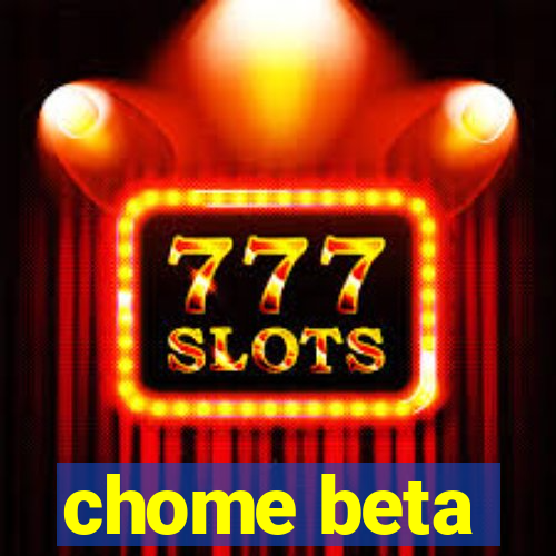 chome beta