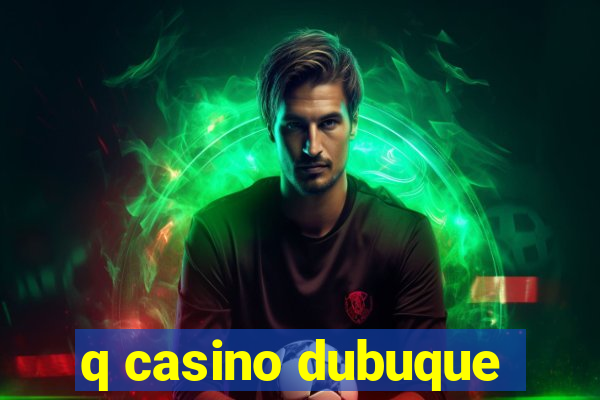 q casino dubuque