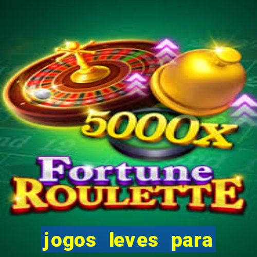 jogos leves para pc fraco blog