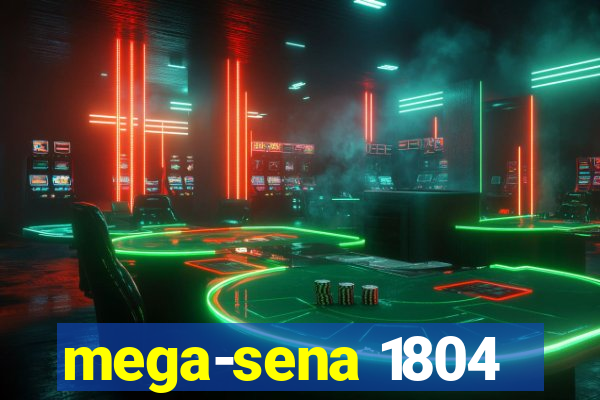 mega-sena 1804