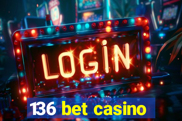 136 bet casino