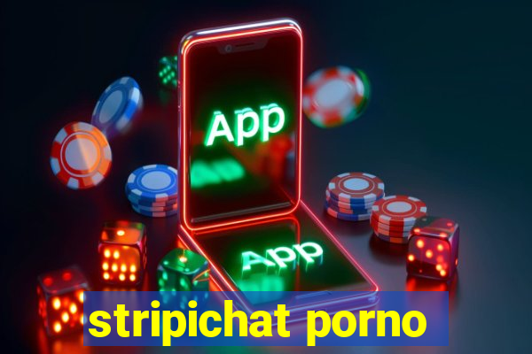 stripichat porno