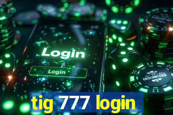 tig 777 login