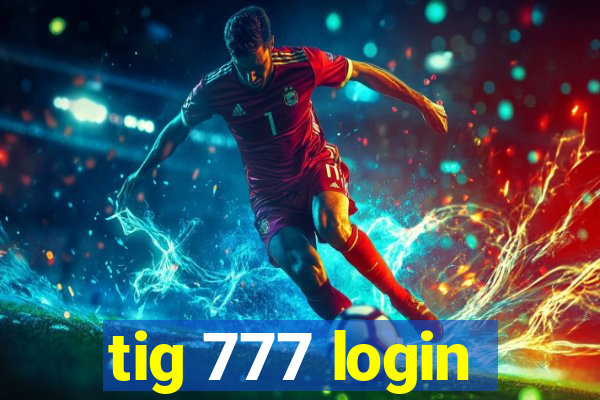 tig 777 login