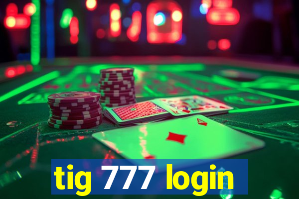 tig 777 login