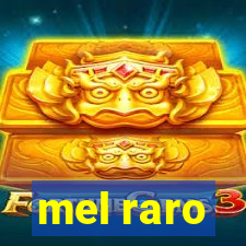 mel raro