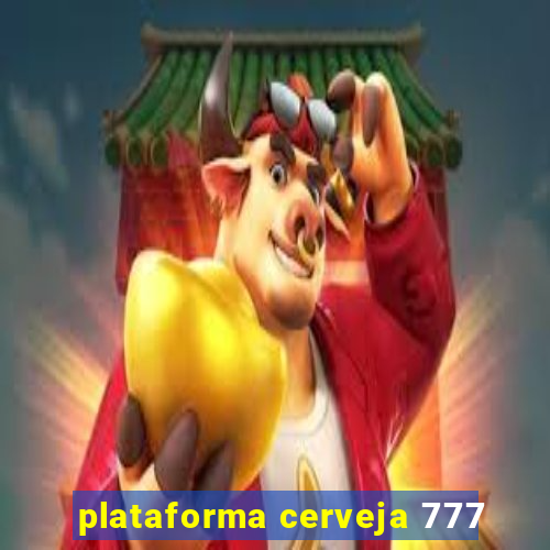 plataforma cerveja 777