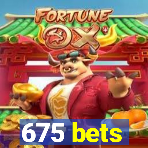 675 bets