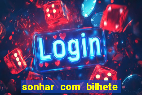 sonhar com bilhete de loteria livro dos sonhos