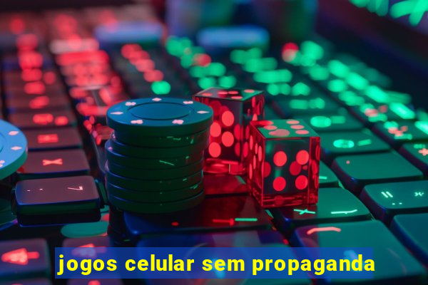 jogos celular sem propaganda