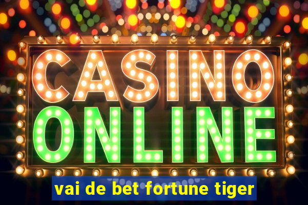 vai de bet fortune tiger