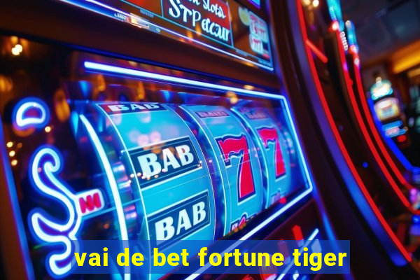 vai de bet fortune tiger