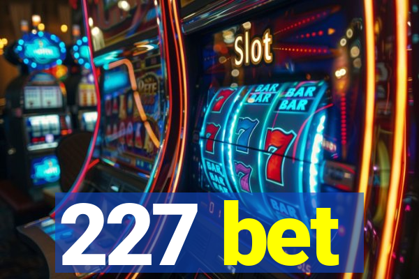 227 bet