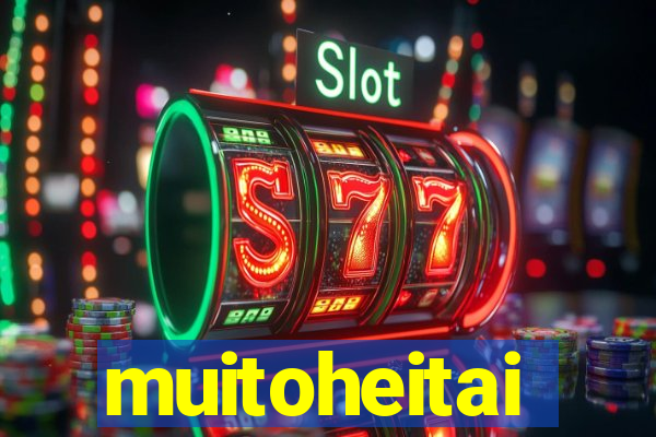 muitoheitai