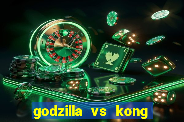 godzilla vs kong filme completo dublado