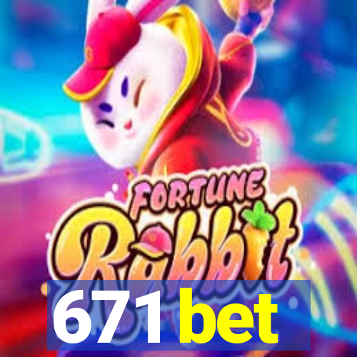 671 bet