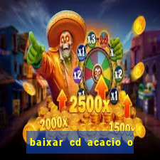 baixar cd acacio o ferinha da bahia vol 1