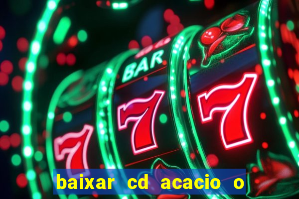 baixar cd acacio o ferinha da bahia vol 1