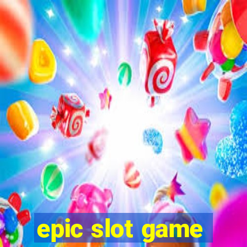 epic slot game