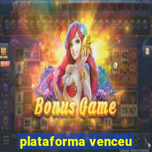 plataforma venceu