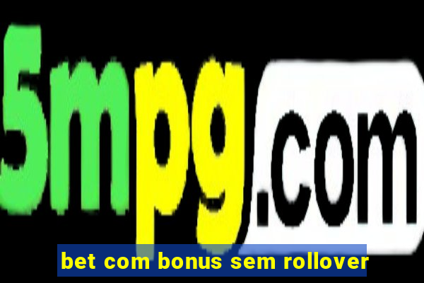 bet com bonus sem rollover