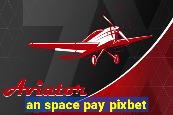 an space pay pixbet