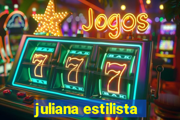 juliana estilista