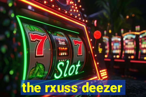 the rxuss deezer