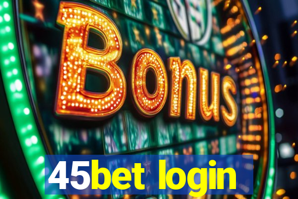 45bet login