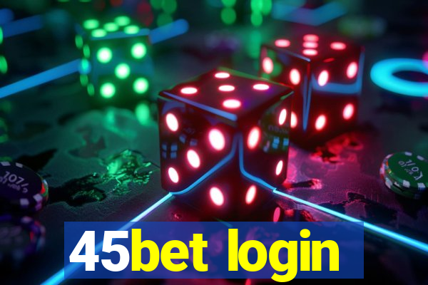 45bet login