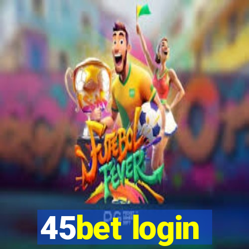 45bet login