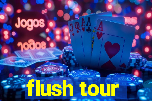 flush tour