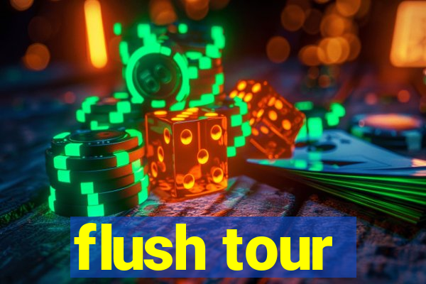 flush tour