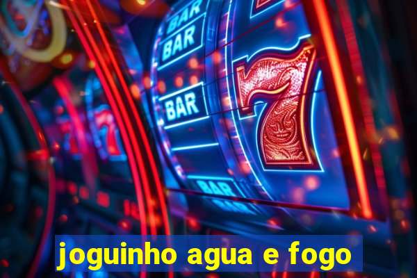 joguinho agua e fogo