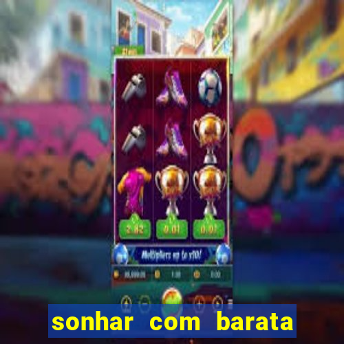 sonhar com barata no jogo do bicho