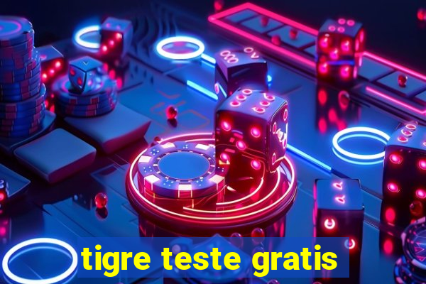 tigre teste gratis