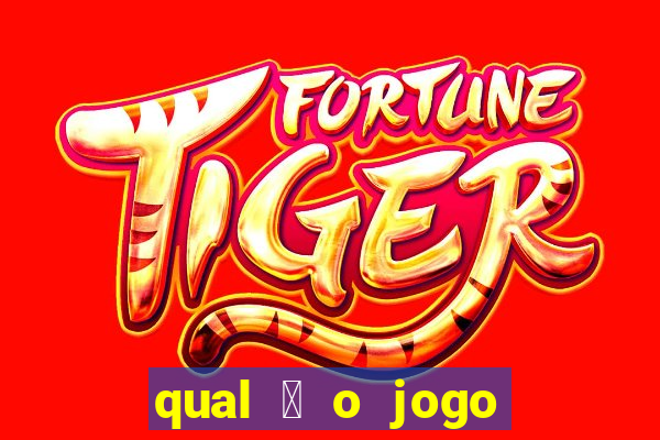 qual 茅 o jogo do tigre que ganha dinheiro