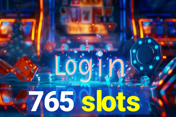 765 slots