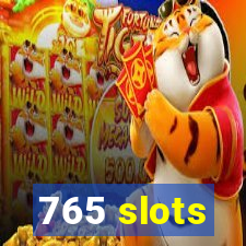 765 slots