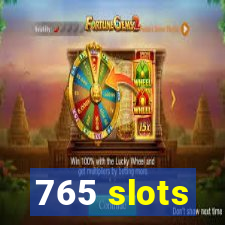 765 slots