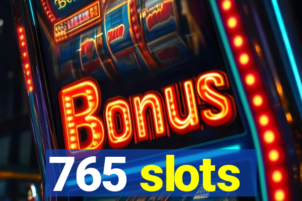 765 slots